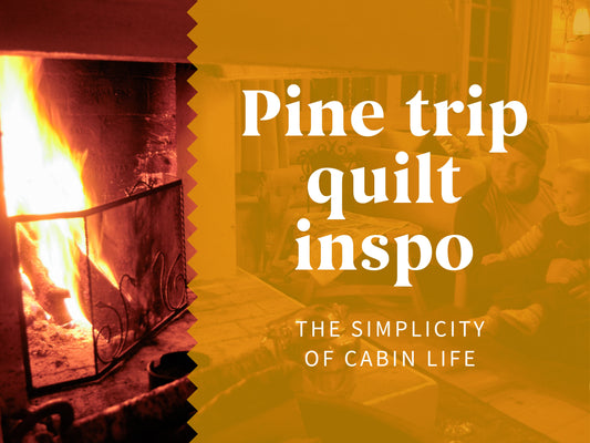 The Pine trip quilt: Inspired by the simplicity of cabin life